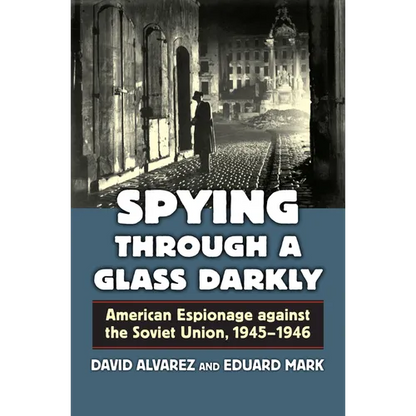 Spying Through a Glass Darkly: American Espionage Against the Soviet Union, 1945-1946 - Hardcover