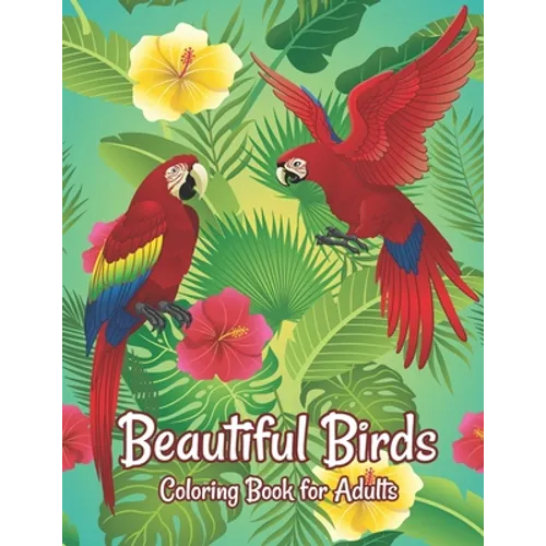 Beautiful Birds Coloring Book for Adults: Amazing Birds Design ... Adults Coloring Relaxation and Mindfulness - Paperback