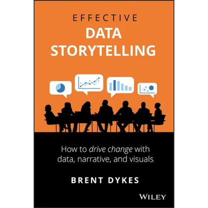 Effective Data Storytelling: How to Drive Change with Data, Narrative and Visuals - Hardcover