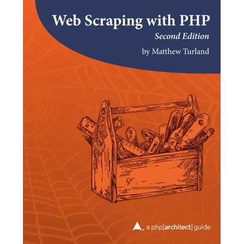 Web Scraping with PHP, 2nd Edition: A php[architect] guide - Paperback