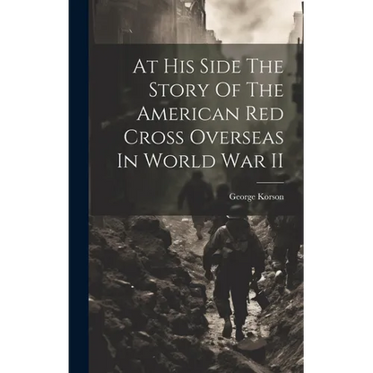 At His Side The Story Of The American Red Cross Overseas In World War II - Hardcover