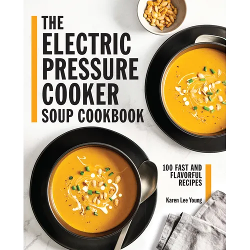 The Electric Pressure Cooker Soup Cookbook: 100 Fast and Flavorful Recipes - Paperback