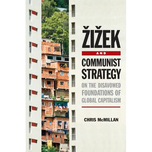 Zizek and Communist Strategy: On the Disavowed Foundations of Global Capitalism - Paperback