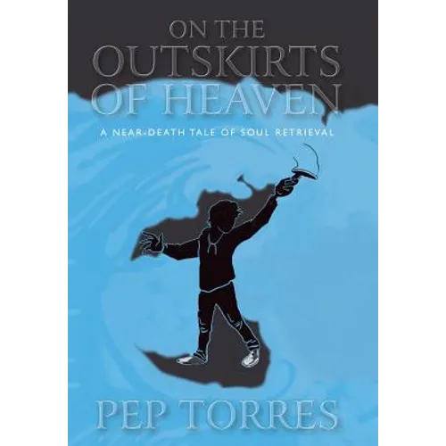 On the Outskirts of Heaven: A Near-Death Tale of Soul Retrieval - Hardcover