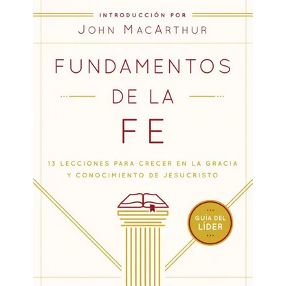 Fundamentos de la Fe (Guía del Líder): 13 Lecciones Para Crecer En La Gracia Y Conocimiento de Jesucristo - Paperback