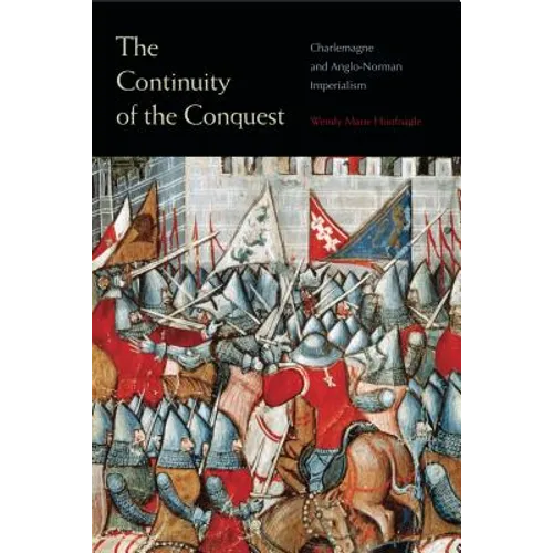 The Continuity of the Conquest: Charlemagne and Anglo-Norman Imperialism - Paperback