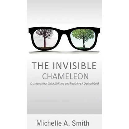 The Invisible Chameleon: Changing Your Color, Shifting and Reaching Your Desired Goal - Hardcover