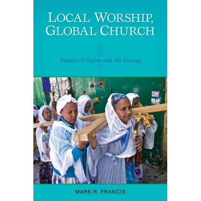 Local Worship, Global Church: Popular Religion and the Liturgy - Paperback