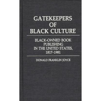 Gatekeepers of Black Culture: Black-Owned Book Publishing in the United States, 1817-1981 - Hardcover