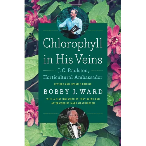 Chlorophyll in His Veins: J. C. Raulston, Horticultural Ambassador - Paperback