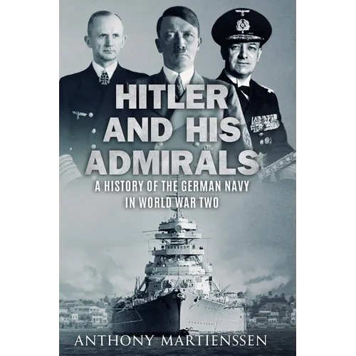 Hitler and His Admirals: A History of the German Navy in World War Two - Paperback