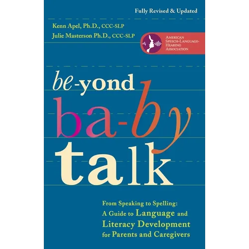 Beyond Baby Talk: From Speaking to Spelling: A Guide to Language and Literacy Development for Parents and Caregivers - Paperback