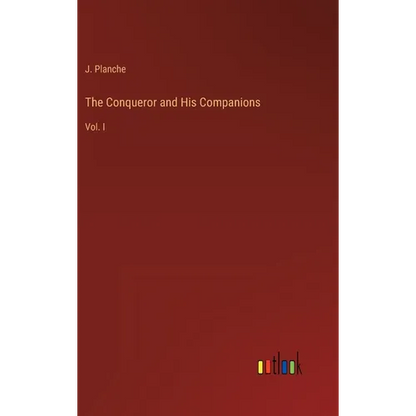 The Conqueror and His Companions: Vol. I - Hardcover