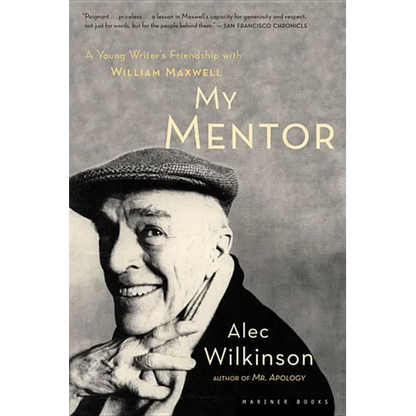 My Mentor: A Young Man's Friendship with William Maxwell - Paperback