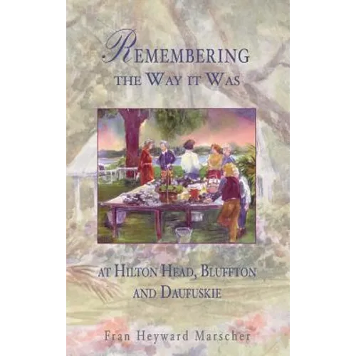 Remembering the Way It Was: At Hilton Head, Bluffton and Daufuskie - Hardcover