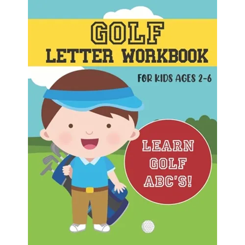 Golf Letter Workbook: For Kids Ages 2-6 - Learn Golf ABC's - Paperback