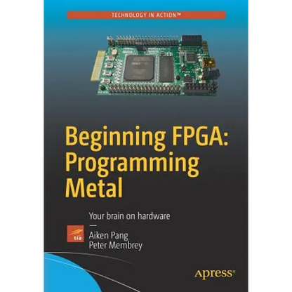Beginning Fpga: Programming Metal: Your Brain on Hardware - Paperback