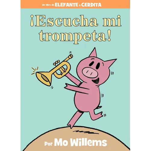 ¡Escucha Mi Trompeta!-An Elephant and Piggie Book, Spanish Edition - Hardcover