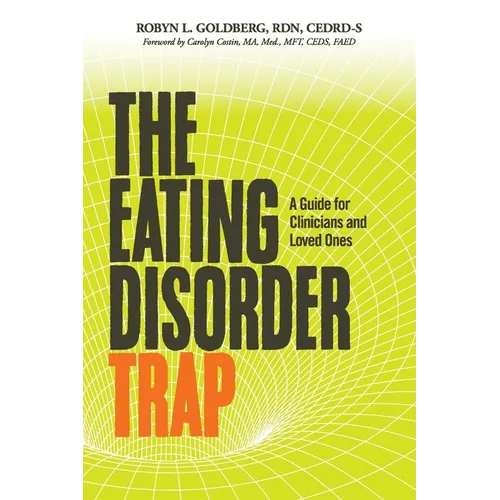 The Eating Disorder Trap: A Guide for Clinicians and Loved Ones - Paperback