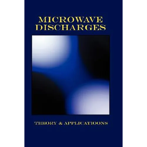 Microwave Discharges - Theory & Applications (Plasma Physics Series) - Hardcover