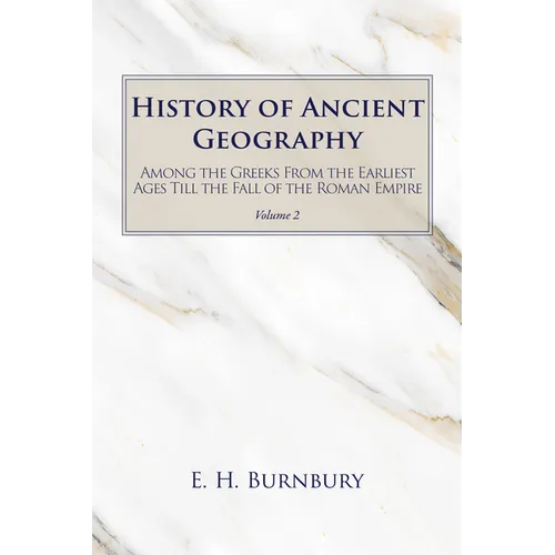 History of Ancient Geography, Volume 2: Among the Greeks from the Earliest Ages Till the Fall of the Roman Empire - Paperback