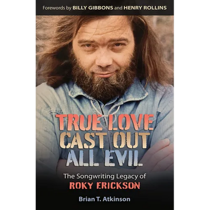 True Love Cast Out All Evil: The Songwriting Legacy of Roky Erickson - Hardcover