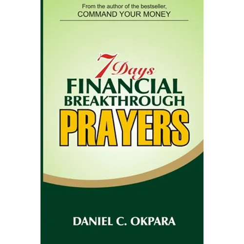 7 Days Financial Breakthrough Prayers: Simple Prayers, Declarations, and Instructions to Attract and Manifest Financial Breakthrough - Paperback