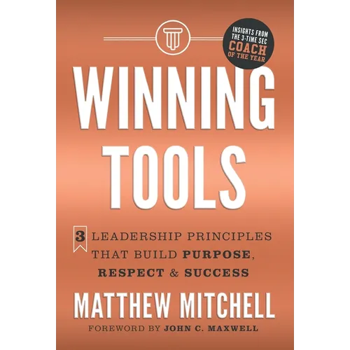 Winning Tools: 3 Leadership Principles That Build Purpose, Respect & Success - Hardcover