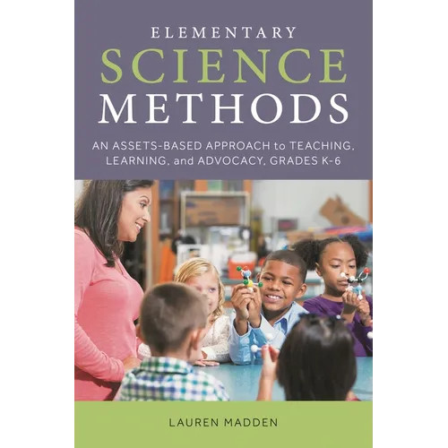 Elementary Science Methods: An Assets-Based Approach to Teaching, Learning, and Advocacy, Grades K-6 - Paperback
