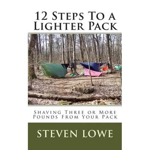 12 Steps To A Lighter Pack: Shaving three or more pounds from your pack - Paperback
