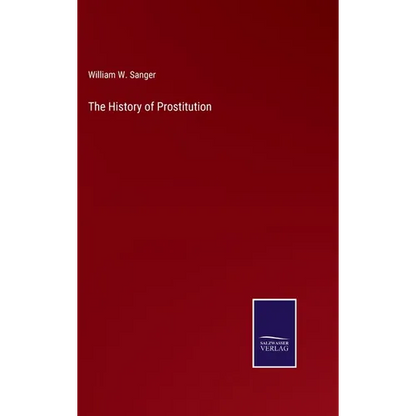The History of Prostitution - Hardcover