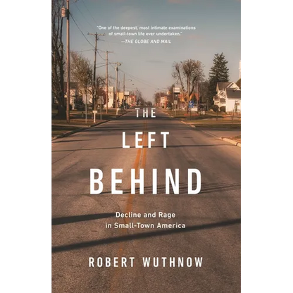 The Left Behind: Decline and Rage in Small-Town America - Paperback