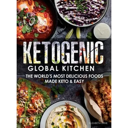 Ketogenic Global Kitchen: The World's Most Delicious Foods Made Keto & Easy - Hardcover