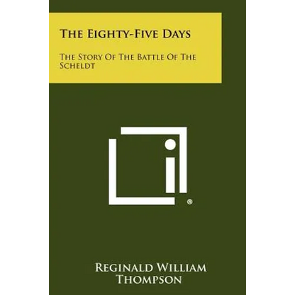 The Eighty-Five Days: The Story Of The Battle Of The Scheldt - Paperback