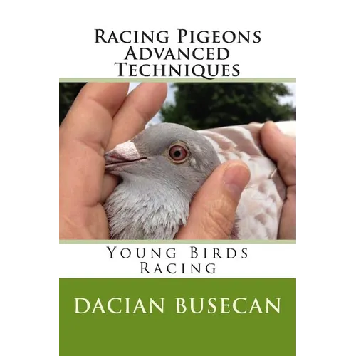 Racing Pigeons Advanced Techniques: Young Birds Racing - Paperback