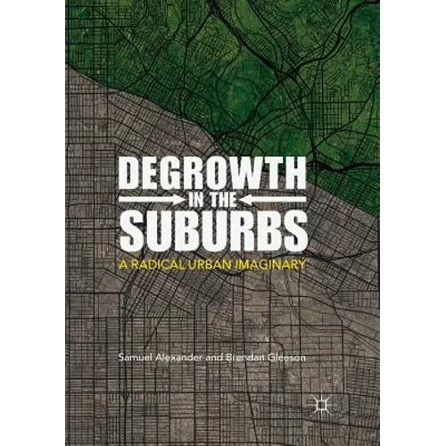 Degrowth in the Suburbs: A Radical Urban Imaginary - Paperback