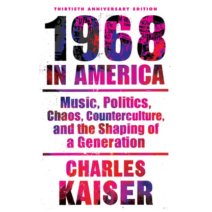 Nineteen Sixty-Eight in America: Music, Politics, Chaos, Counterculture, and the Shaping of a Generation - Paperback