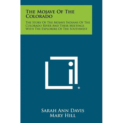 The Mojave Of The Colorado: The Story Of The Mojave Indians Of The Colorado River And Their Meetings With The Explorers Of The Southwest - Paperback