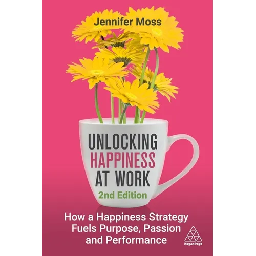 Unlocking Happiness at Work: How a Happiness Strategy Fuels Purpose, Passion and Performance - Paperback