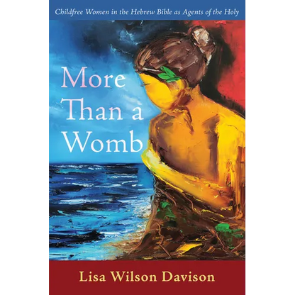 More Than a Womb: Childfree Women in the Hebrew Bible as Agents of the Holy - Hardcover