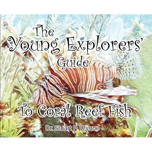 The Young Explorers' Guide To Coral Reef Fish - Hardcover