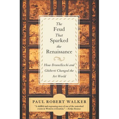 The Feud That Sparked the Renaissance: How Brunelleschi and Ghiberti Changed the Art World - Paperback