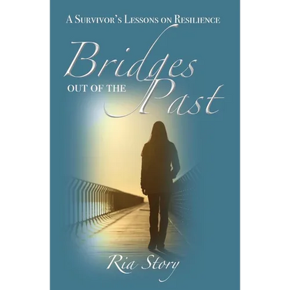 Bridges Out of the Past: A Survivor's Lessons on Resilience - Paperback