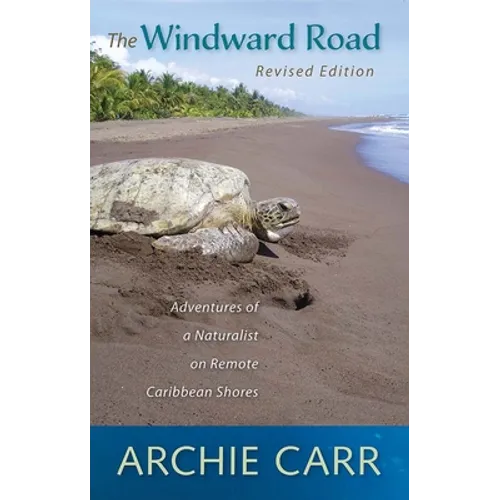The Windward Road, Revised Edition: Adventures of a Naturalist on Remote Caribbean Shores - Paperback
