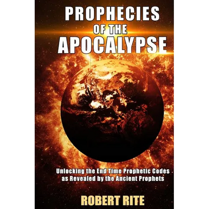 Prophecies of the Apocalypse: Unlocking the End Time Prophetic Codes as Revealed by the Ancient Prophets - Paperback