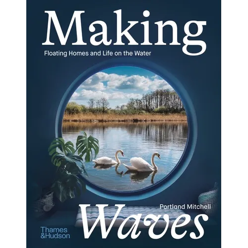 Making Waves: Floating Homes and Life on the Water - Hardcover