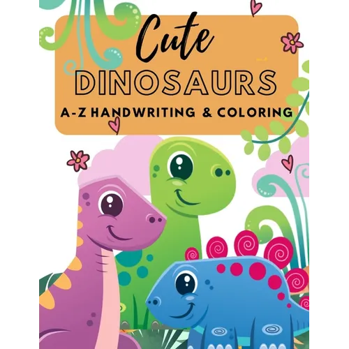 Cute Dinosaurs A-Z Handwriting & Coloring: Preschool Practice Handwriting. Learning and Trace Lettering Alphabet A-Z with Dinosaurs and Dinosaurs Colo - Paperback