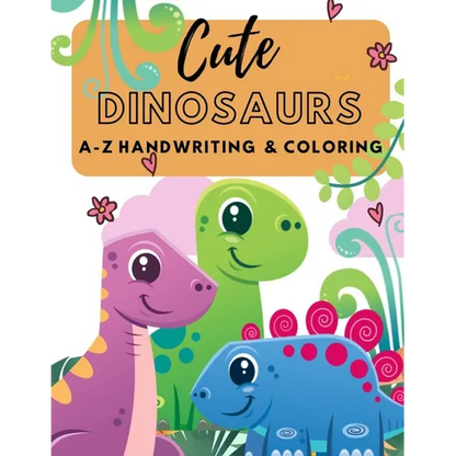 Cute Dinosaurs A-Z Handwriting & Coloring: Preschool Practice Handwriting. Learning and Trace Lettering Alphabet A-Z with Dinosaurs and Dinosaurs Colo - Paperback
