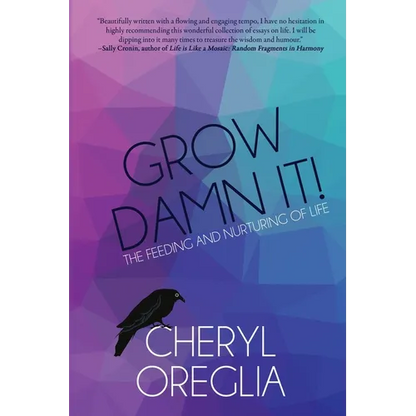 Grow Damn It!: The Feeding and Nurturing of Life - Paperback
