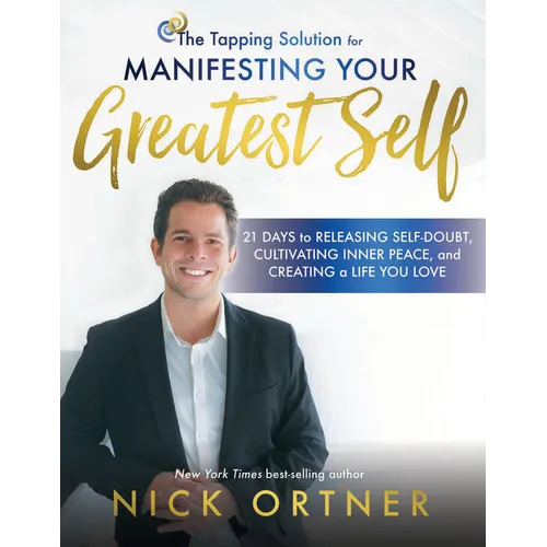 The Tapping Solution for Manifesting Your Greatest Self: 21 Days to Releasing Self-Doubt, Cultivating Inner Peace, and Creating a Life You Love - Paperback